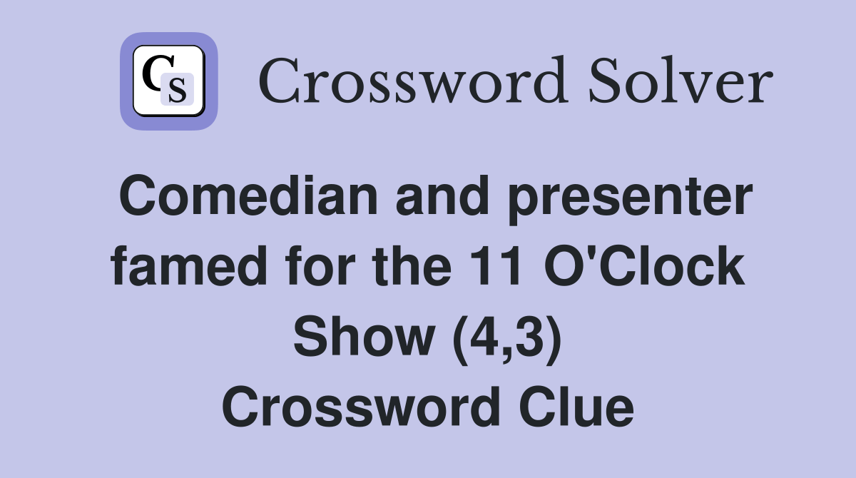Comedian and presenter famed for the 11 O'Clock Show (4,3) Crossword